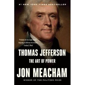Thomas Jefferson: The Art of Power -- Jon Meacham